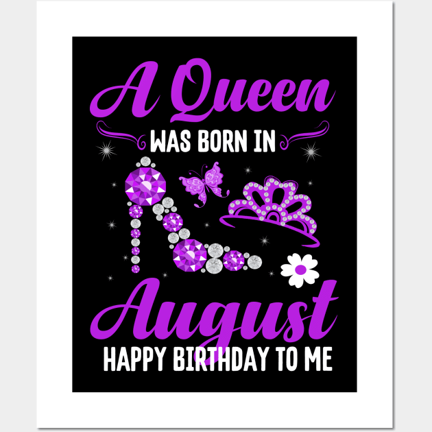 A Queen Was Born In August Happy Birthday To Me Wall Art by CoolTees